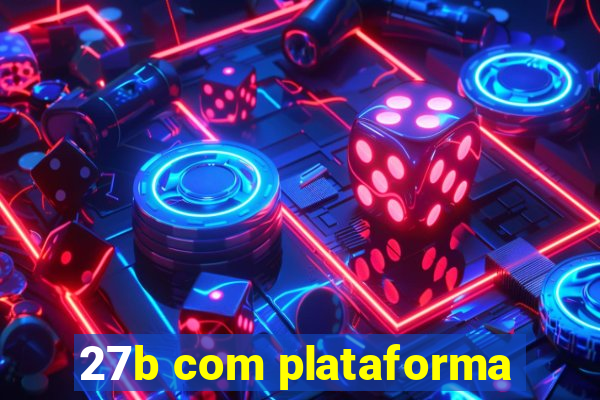 27b com plataforma